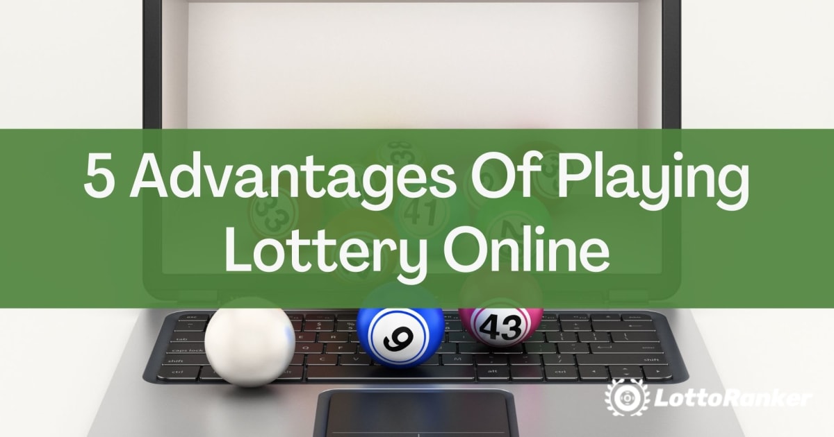 5 ventajas de jugar a la lotería en línea
